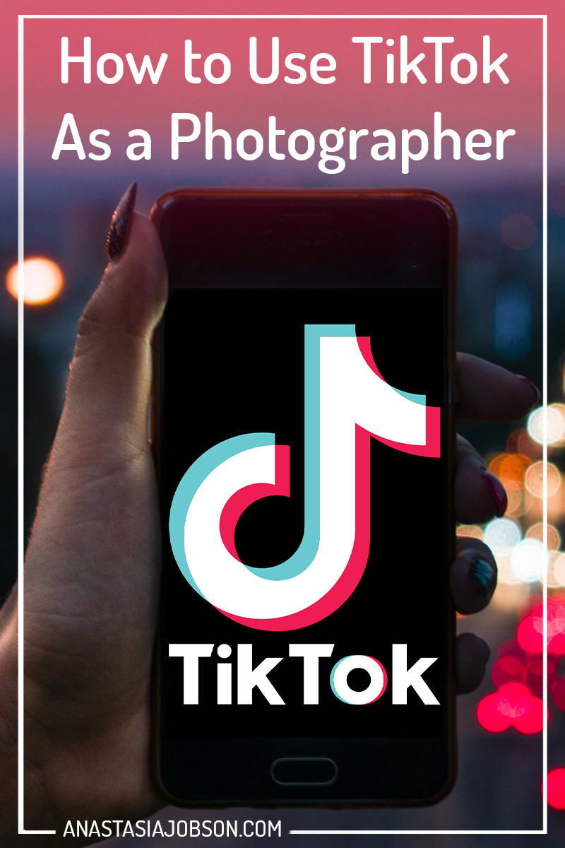 How to use TikTok as a Photographer - Anastasia Jobson Photography blog