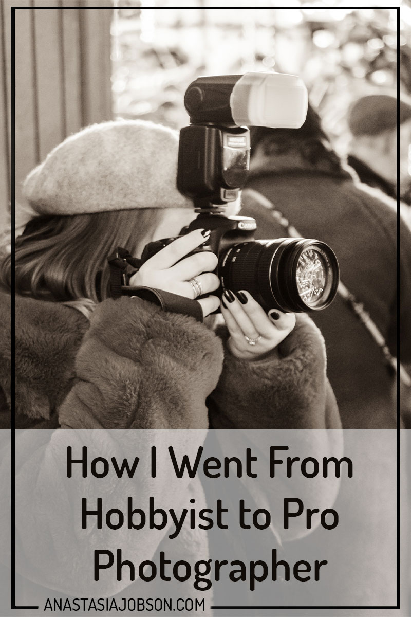 how to go from hobbyist to pro photographer - Anastasia Jobson photography blog