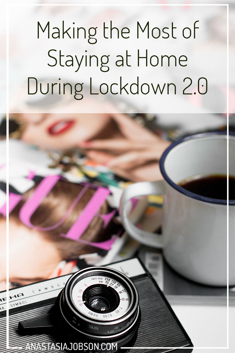 Making the most of staying at home during Covid-19 lockdown 2.0 - Anastasia Jobson blog